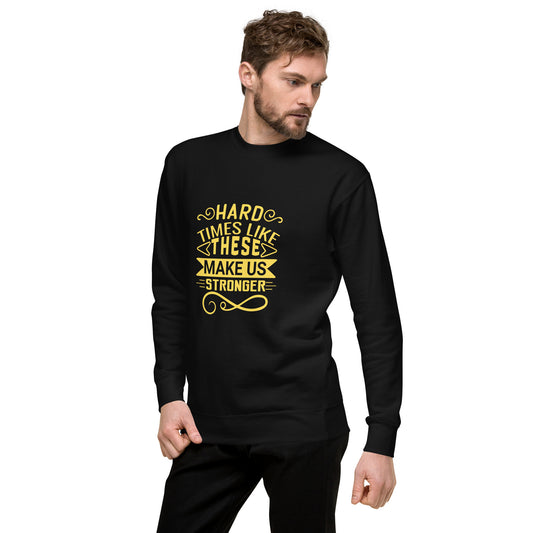 Hard times Unisex Premium Sweatshirt