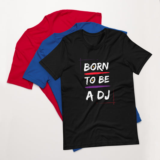 Born To Be A Dj Unisex t-shirt