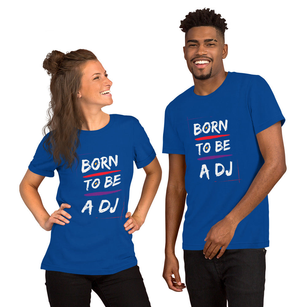 Born To Be A Dj Unisex t-shirt