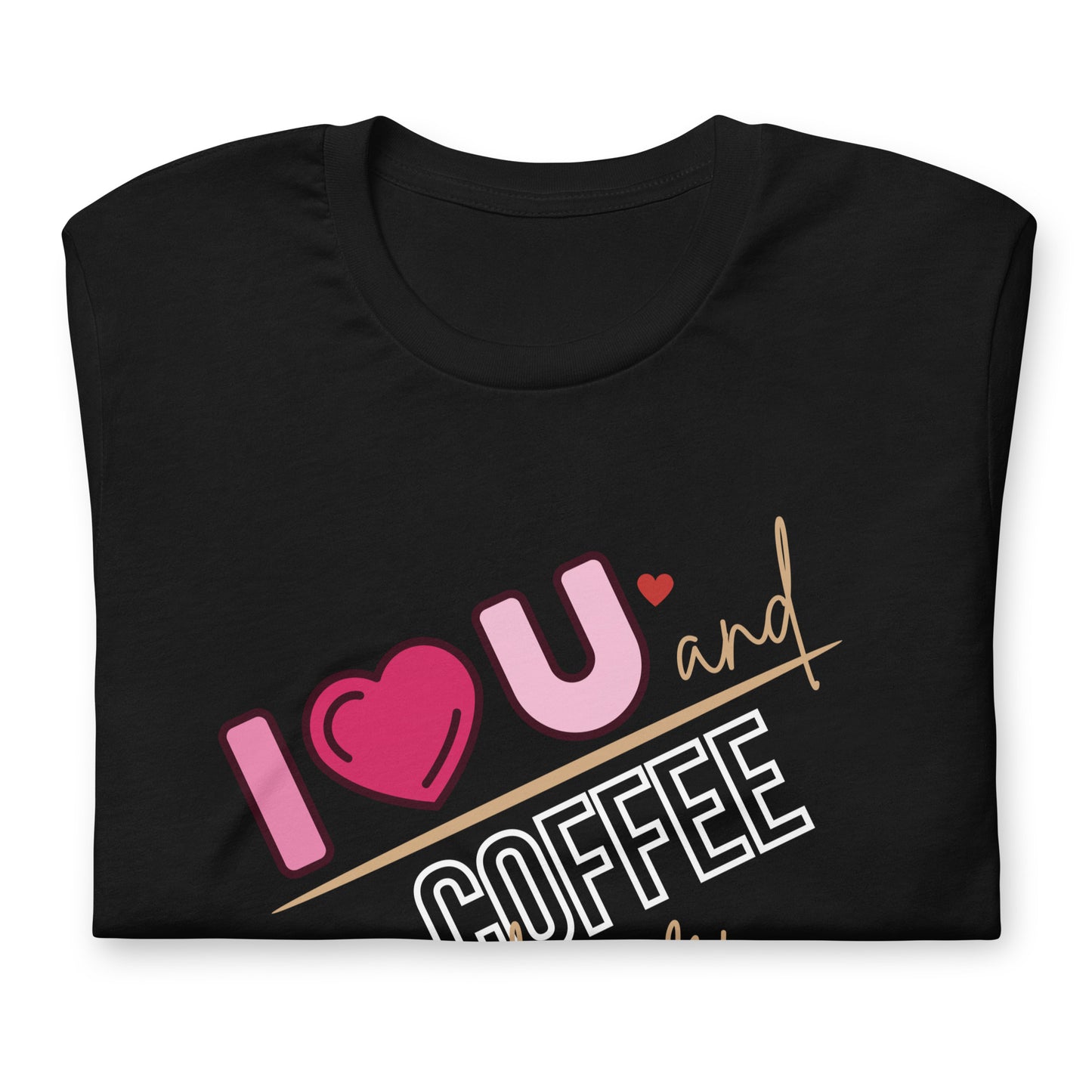 I Love You & Coffee Unisex t-shirt