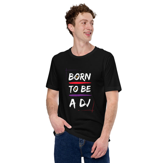 Born To Be A Dj Unisex t-shirt